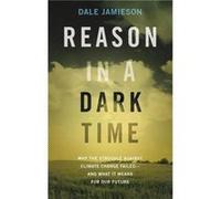 Reason in a Dark Time by Jamieson Dale Director of Environmental Studies Center for Bioethics and the Animal Studies Initiative Director of Environmental Jamieson Dale Director of Environmental Studie