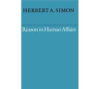 Reason in Human Affairs by Herbert A. Simon Herbert Simon (Auteur)