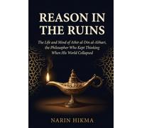 Reason in the Ruins: The Life and Mind of Athir al-Din al-Abhari, the Philosopher Who Kept Thinking When His World Collapsed