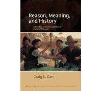 Reason, Meaning, and History: A Critique of the Foundations of Political Thought