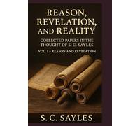 Reason, Revelation, and Reality: COLLECTED PAPERS IN THE THOUGHT OF S. C. SAYLES (VOLUME I - REASON AND REVELATION)