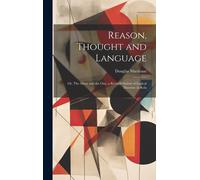 Reason, Thought And Language; Or, The Many And The One, A Revised System Of Logical Doctrine In Rela