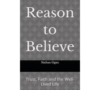 Reason to Believe: Trust, Faith and the Well-Lived Life