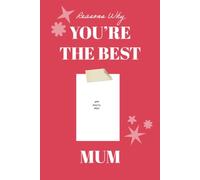 Reason Why: YOU’RE THE BEST MUM. 100 Reason Why: Series. Fill-in-the-Blank Gift Book. Gifts for Mum. Photo Book: A fill-in keepsake with space for your photos & memories