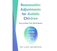 Reasonable Adjustments for Autistic Children: How to Make Their World Better