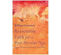 Reasonable Faith For A Post-Secular Age