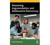 Reasoning, Argumentation, And Deliberative Democracy