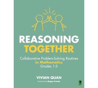 Reasoning Together: Collaborative Problem-solving Routines in Mathematics, Grades 1-3
