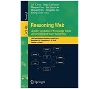 Reasoning Web: Logical Foundation Of Knowledge Graph Construction And Query Answering