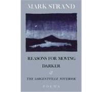 Reasons for Moving, Darker, and the Sargentville Notebook Mark Strand (Auteur)