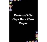 Reasons I Like Dogs More than People: Funny Gag Gift Notebook for Coworkers, Employees, Accountants, New Friends, Office, Staff member, Workplace, New Job (6"x9" -100 page)