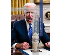 Reasons Joe Biden was the Best President Ever: Even Better than George Washington