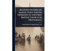 Reasons Offered by Samuel Eddy for His Opinions to the First Baptist Church in Providence