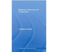 Reasons, Patterns, and Cooperation, Routledge Studies in Ethics and Moral Theory Christopher Woodard (Auteur)