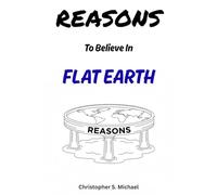 REASONS To Believe In Flat Earth: (Hint: There Aren't Any)