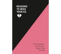 Reasons to Miss Your Ex: A Funny Breakup Notebook for Moving On and Laughing It Off: Perfect Gift for a Friend Struggling After a Breakup - Healing Through Humor