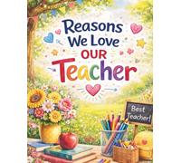 Reasons We Love Our Teacher: A Heartfelt Class Memory Book and Appreciation Gift from Students