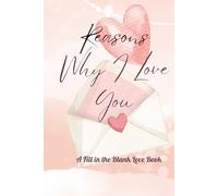 Reasons Why I Love You: A Fill in the Blank Love Book