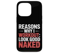 Reasons Why I Workout Look Good Naked Gym Motivation - Coque pour iPhone 13 Pro