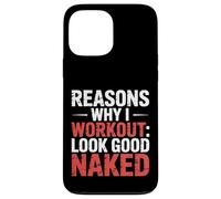 Reasons Why I Workout Look Good Naked Gym Motivation - Coque pour iPhone 13 Pro Max
