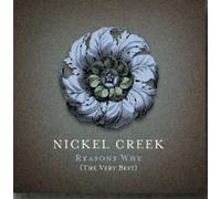 Reasons Why: The Very Best by Nickel Creek (2006-11-17)