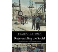 Reassembling the Social: An Introduction to Actor-Network-Theory (Clarendon Lectures in Management Studies)