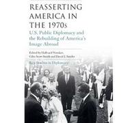 Reasserting America in the 1970s Hallvard Notaker, Giles Scott - Smith, David J Snyder, (Auteur)