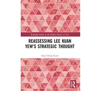 Reassessing Lee Kuan Yew's Strategic Thought