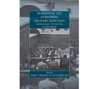 Reassessing the Nuremberg Military Tribunals: Transitional Justice, Trial Narratives, and Historiography (War and Genocide) - [Version Originale] Inconnu (Auteur)