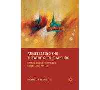 Reassessing the Theatre of the Absurd: Camus, Beckett, Ionesco, Genet, and Pinter