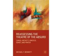 Reassessing The Theatre Of The Absurd: Camus, Beckett, Ionesco, Genet, And Pinter (Paperback) Michael Y Bennett, (Auteur)