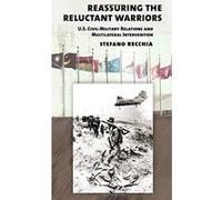 Reassuring the Reluctant Warriors: U.S. Civil-Military Relations and Multilateral Intervention (Cornell Studies in Security Affairs) - [Livre en VO] Stefano Recchia (Auteur)