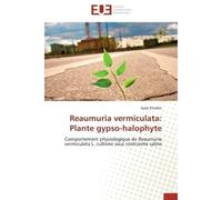 Reaumuria vermiculata: Plante gypso-halophyte Comportement physiologique de Reaumuria vermiculata L. cultivée sous contrainte saline - Ayda Khadhri - Universitaires Europeennes - broché - Etude