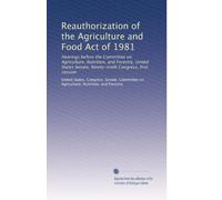 Reauthorization of the Agriculture and Food Act of 1981: Hearings before the Committee on Agriculture, Nutrition, and Forestry, United States Senate, Ninety-ninth Congress, first session (Volume 3)