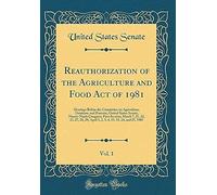 Reauthorization Of The Agriculture And Food Act Of 1981, Vol. 1: Hearings Before The Committee On Agriculture, Nutrition, And Forestry, United States Senate, Ninety-Ninth Congress, First Session; Marc