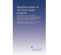 Reauthorization of the food stamp program: Hearing before the Committee on Agriculture, Nutrition, and Forestry, United States Senate, Ninety-seventh Congress, second session, March 29, 1982