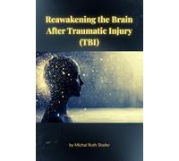 Reawakening the Brain After Traumatic Injury (TBI)