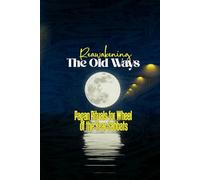 Reawakening the Old Ways: Pagan Rituals for Wheel of the Year Sabbats