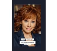 REBA MCENTIRE: A Life of Love, Laughter, Lyrics, And Biography