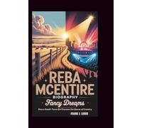 REBA McENTIRE BIOGRAPHY: Fancy Dreams: How a Small-Town Girl Became the Queen of Country