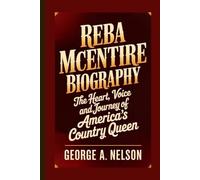 REBA MCENTIRE BIOGRAPHY: The Heart, Voice and Journey of America’s Country Queen