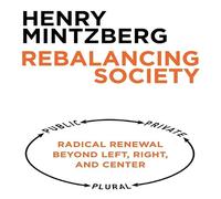 Rebalancing Society: Radical Renewal Beyond Left, Right, and Center