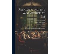 Rebalancing The Workforce At Ibm: A Case Study Of Redeployment And Revitalization