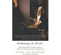 Rebalancing the World Why Women Belong and Men Compete and How to Restore the Ancient Equilibr by Carol Lee Flinders Paperback Book Carol L. Flinders (Auteur)