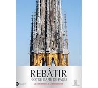 Rebâtir Notre-Dame de Paris: Le livre officiel de la restauration