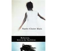 Rebecca, Born in the Maelstrom Marie-Claire Blais (Auteur)
