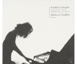 REBECCA CHAILLOT - Concerto N°1 11, Ballades 23 & OP. 47