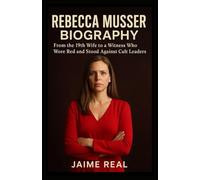 REBECCA MUSSER BIOGRAPHY: From the 19th Wife to a Witness Who Wore Red and Stood Against Cult Leaders