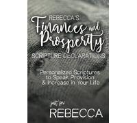 Rebecca's Finances and Prosperity Scripture Confessions: Personalized Scriptures to Speak Provision & Increase in Your Life