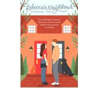 Rebecca's Neighbour: A psychological romance about love, mistrust and a holiday that unravels everything